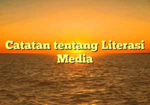 Catatan tentang Literasi Media