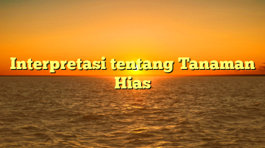 Interpretasi tentang Tanaman Hias