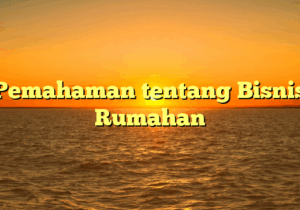 Pemahaman tentang Bisnis Rumahan