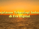 Penjelasan Teknologi Industri di Era Digital
