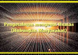 pengetahuan mengenai humas (hubungan masyarakat)