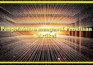 pengetahuan mengenai penulisan artikel